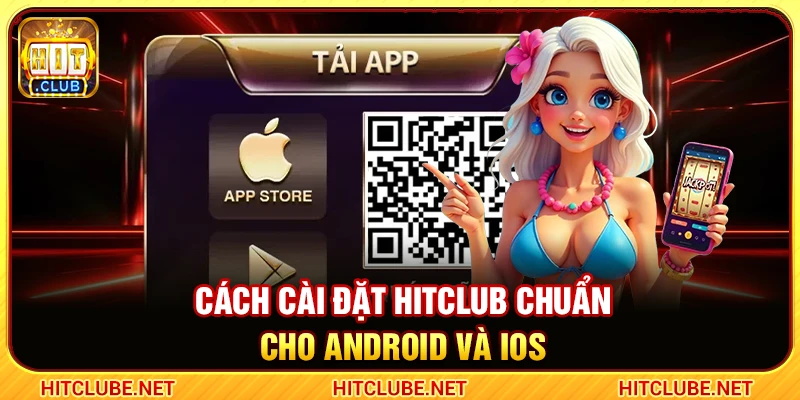 Cách cài đặt Hitclub chuẩn cho Android và iOS 