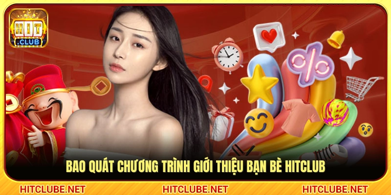 Thông tin chung về ưu đãi giới thiệu bạn bè Hitclub 